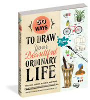 50 Ways to Draw Your Beautiful, Ordinary Life