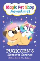 Pugicorn’s Sleepover Surprise (Magic Pet Shop Adventures #2)